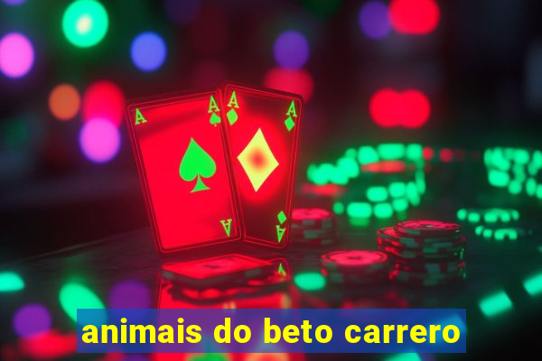 animais do beto carrero